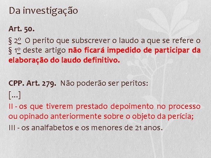 Da investigação Art. 50. § 2 o O perito que subscrever o laudo a