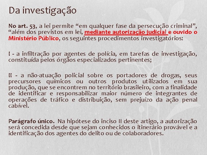 Da investigação No art. 53, a lei permite “em qualquer fase da persecução criminal”,