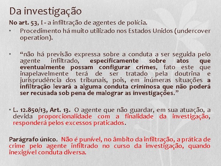 Da investigação No art. 53, I - a infiltração de agentes de polícia. •