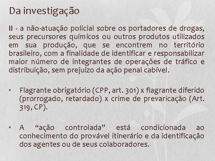 Da investigação II - a não-atuação policial sobre os portadores de drogas, seus precursores