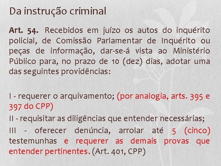 Da instrução criminal Art. 54. Recebidos em juízo os autos do inquérito policial, de