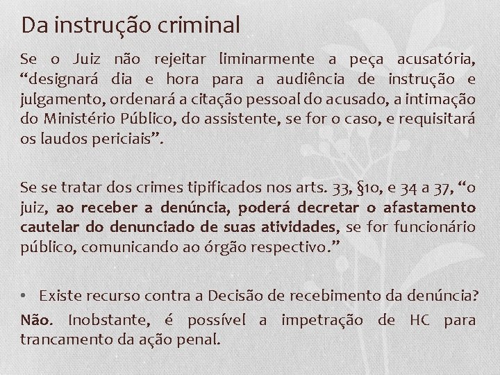 Da instrução criminal Se o Juiz não rejeitar liminarmente a peça acusatória, “designará dia