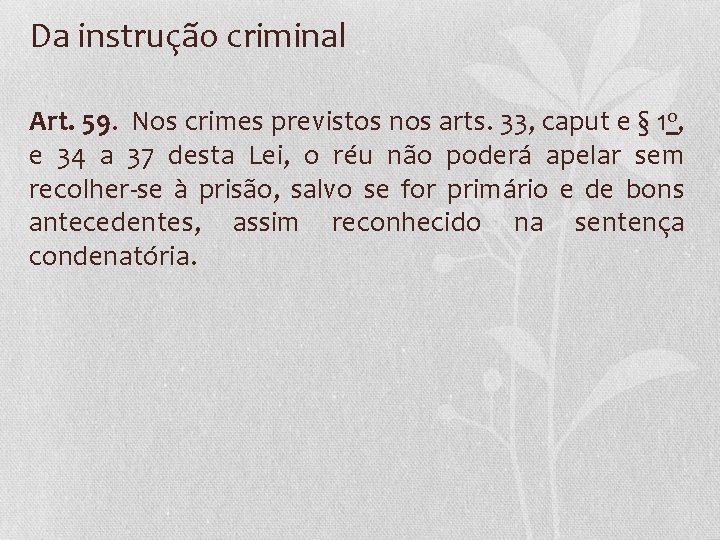 Da instrução criminal Art. 59. Nos crimes previstos nos arts. 33, caput e §