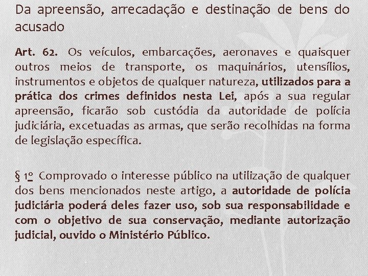 Da apreensão, arrecadação e destinação de bens do acusado Art. 62. Os veículos, embarcações,