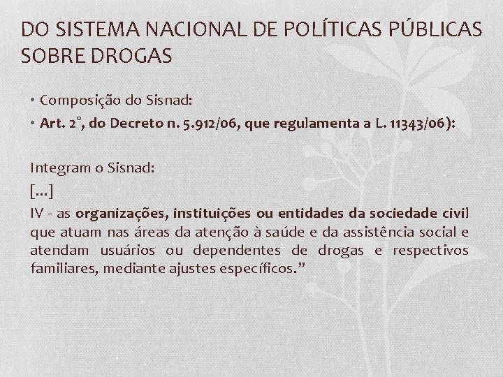 DO SISTEMA NACIONAL DE POLÍTICAS PÚBLICAS SOBRE DROGAS • Composição do Sisnad: • Art.