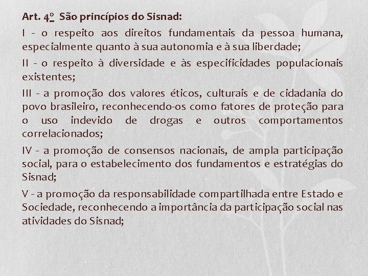 Art. 4 o São princípios do Sisnad: I - o respeito aos direitos fundamentais