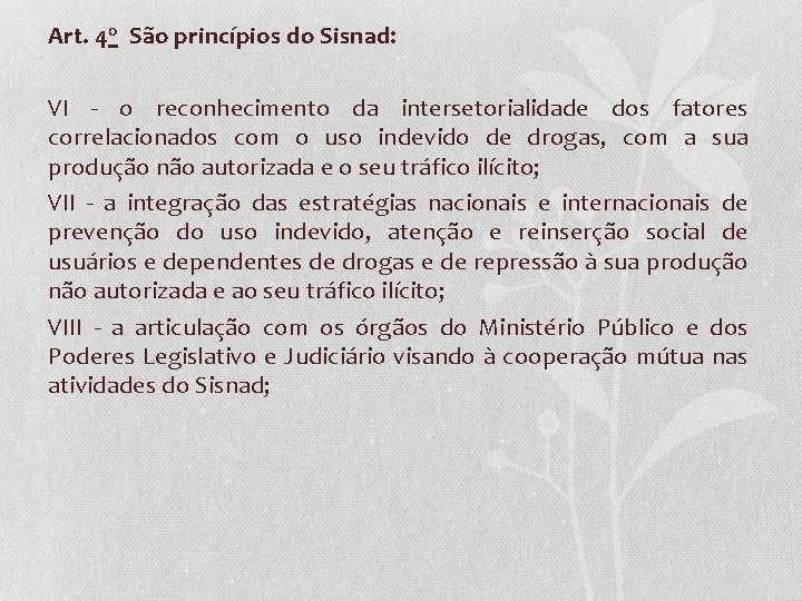 Art. 4 o São princípios do Sisnad: VI - o reconhecimento da intersetorialidade dos
