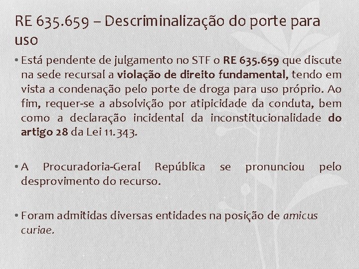 RE 635. 659 – Descriminalização do porte para uso • Está pendente de julgamento