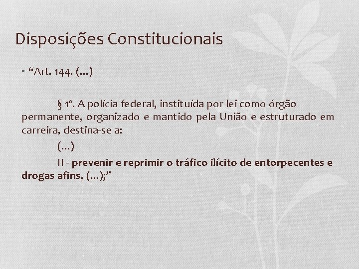 Disposições Constitucionais • “Art. 144. (. . . ) § 1º. A polícia federal,