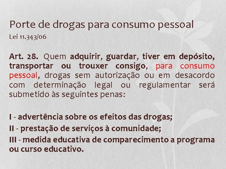 Porte de drogas para consumo pessoal Lei 11. 343/06 Art. 28. Quem adquirir, guardar,