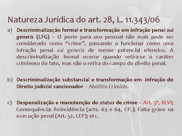 Natureza Jurídica do art. 28, L. 11. 343/06 a) Descriminalização formal e transformação em