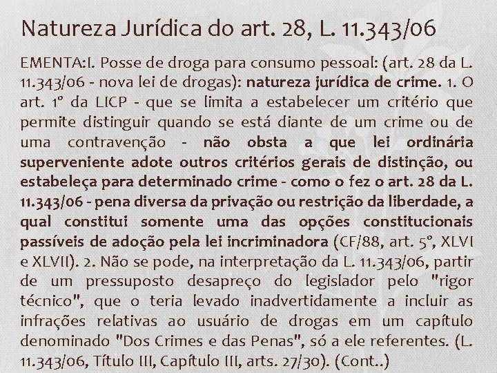 Natureza Jurídica do art. 28, L. 11. 343/06 EMENTA: I. Posse de droga para