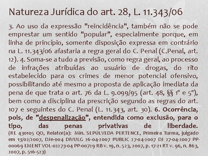 Natureza Jurídica do art. 28, L. 11. 343/06 3. Ao uso da expressão "reincidência",