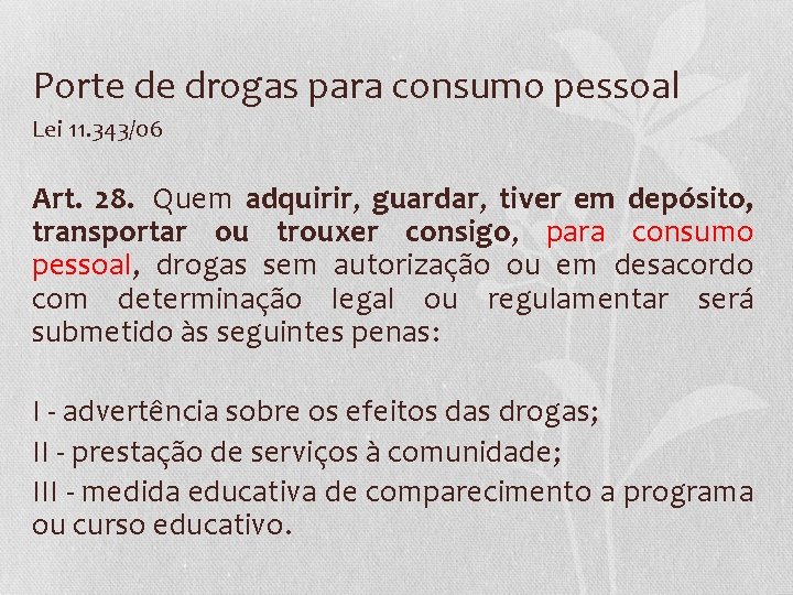 Porte de drogas para consumo pessoal Lei 11. 343/06 Art. 28. Quem adquirir, guardar,