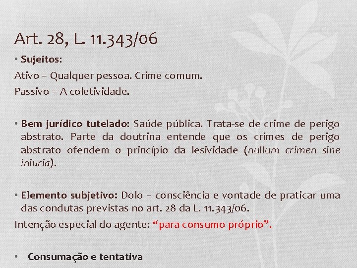 Art. 28, L. 11. 343/06 • Sujeitos: Ativo – Qualquer pessoa. Crime comum. Passivo