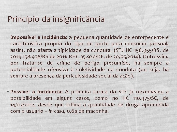 Princípio da insignificância • Impossível a incidência: a pequena quantidade de entorpecente é característica