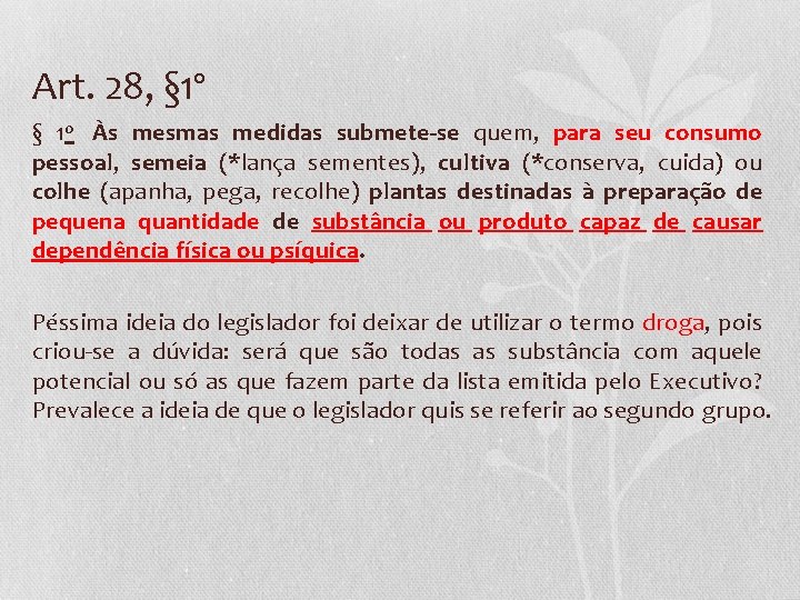 Art. 28, § 1º § 1 o Às mesmas medidas submete-se quem, para seu