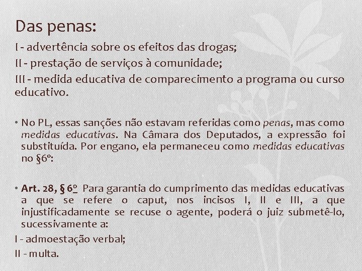 Das penas: I - advertência sobre os efeitos das drogas; II - prestação de