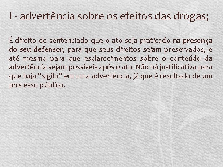 I - advertência sobre os efeitos das drogas; É direito do sentenciado que o