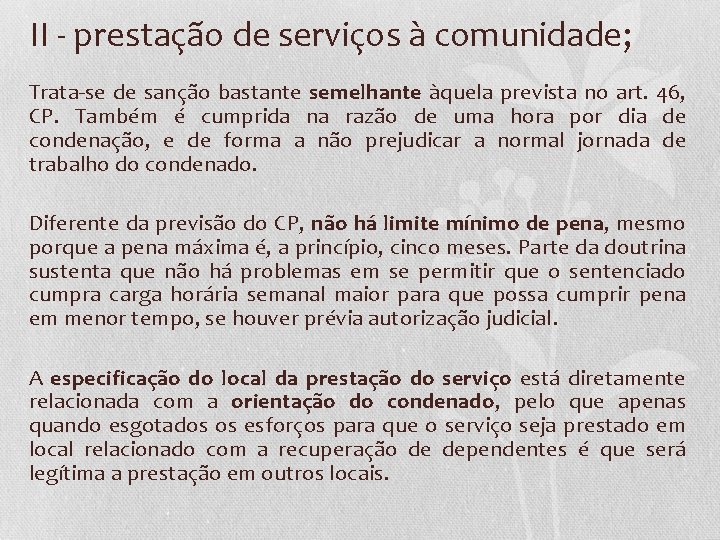 II - prestação de serviços à comunidade; Trata-se de sanção bastante semelhante àquela prevista