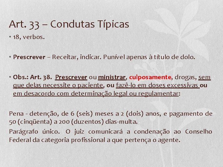 Art. 33 – Condutas Típicas • 18, verbos. • Prescrever – Receitar, indicar. Punível