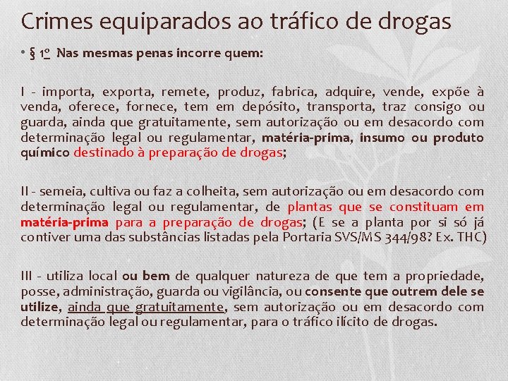 Crimes equiparados ao tráfico de drogas • § 1 o Nas mesmas penas incorre