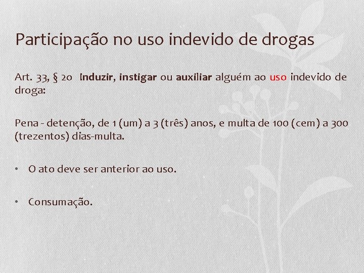 Participação no uso indevido de drogas Art. 33, § 2 o Induzir, instigar ou