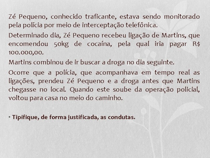 Zé Pequeno, conhecido traficante, estava sendo monitorado pela polícia por meio de interceptação telefônica.