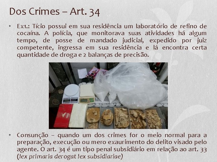 Dos Crimes – Art. 34 • Ex 1. : Tício possui em sua residência