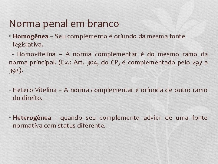 Norma penal em branco • Homogênea – Seu complemento é oriundo da mesma fonte