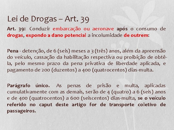 Lei de Drogas – Art. 39 Art. 39: Conduzir embarcação ou aeronave após o