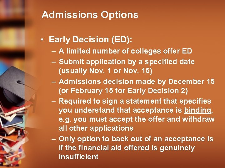 Admissions Options • Early Decision (ED): – A limited number of colleges offer ED