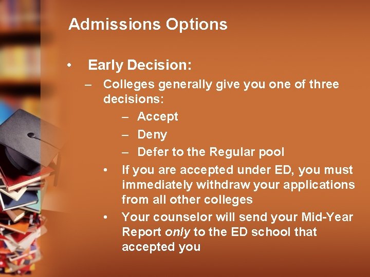 Admissions Options • Early Decision: – Colleges generally give you one of three decisions: