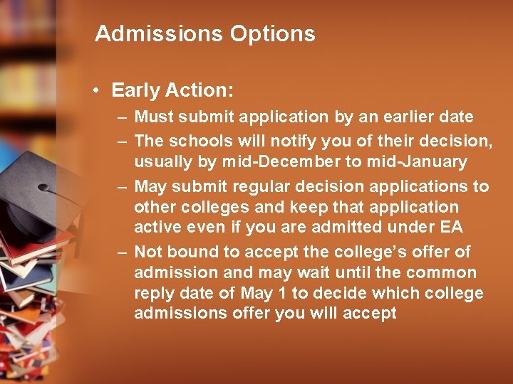 Admissions Options • Early Action: – Must submit application by an earlier date –