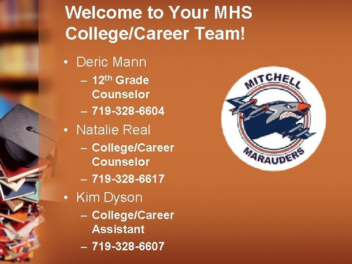Welcome to Your MHS College/Career Team! • Deric Mann – 12 th Grade Counselor