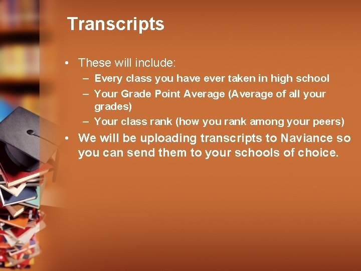 Transcripts • These will include: – Every class you have ever taken in high