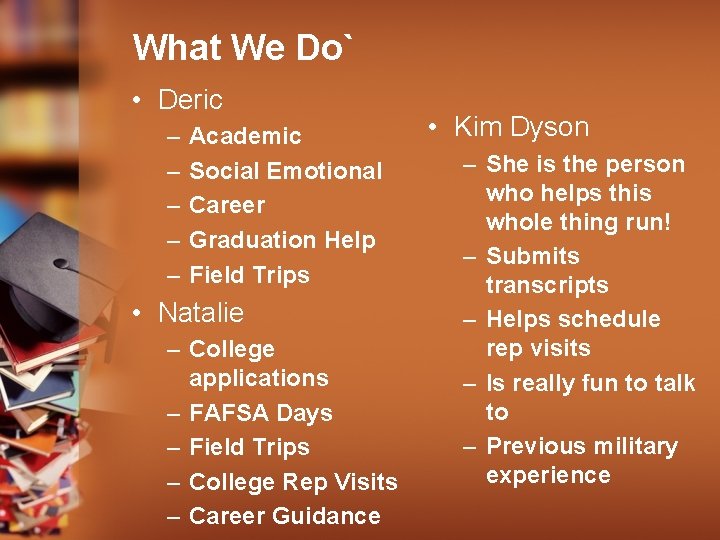 What We Do` • Deric – – – Academic Social Emotional Career Graduation Help
