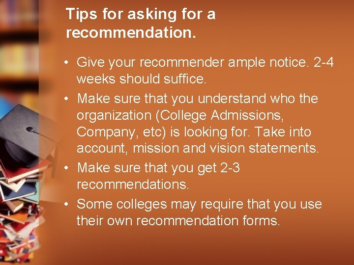 Tips for asking for a recommendation. • Give your recommender ample notice. 2 -4