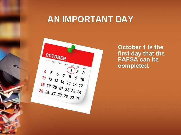 AN IMPORTANT DAY October 1 is the first day that the FAFSA can be