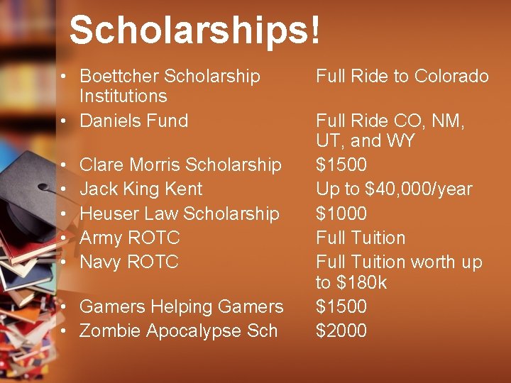 Scholarships! • Boettcher Scholarship Institutions • Daniels Fund • • • Clare Morris Scholarship