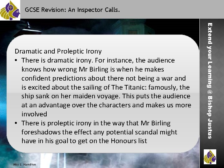 GCSE Revision: An Inspector Calls. Miss L. Hamilton Extend your Learning @ Bishop Justus