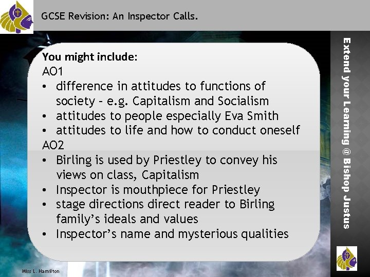 GCSE Revision: An Inspector Calls. Miss L. Hamilton Extend your Learning @ Bishop Justus