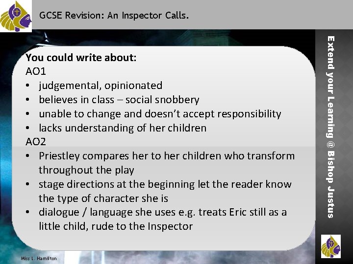 GCSE Revision: An Inspector Calls. Miss L. Hamilton Extend your Learning @ Bishop Justus