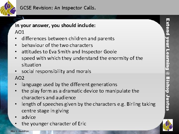 GCSE Revision: An Inspector Calls. Miss L. Hamilton Extend your Learning @ Bishop Justus