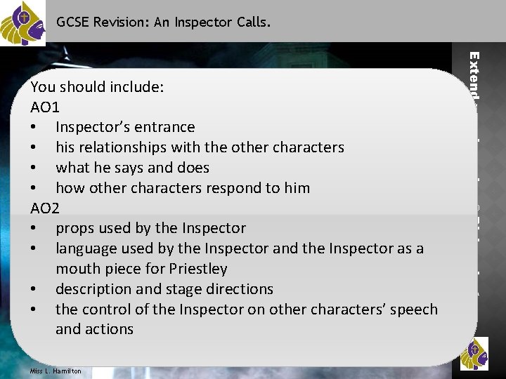 GCSE Revision: An Inspector Calls. Miss L. Hamilton Extend your Learning @ Bishop Justus