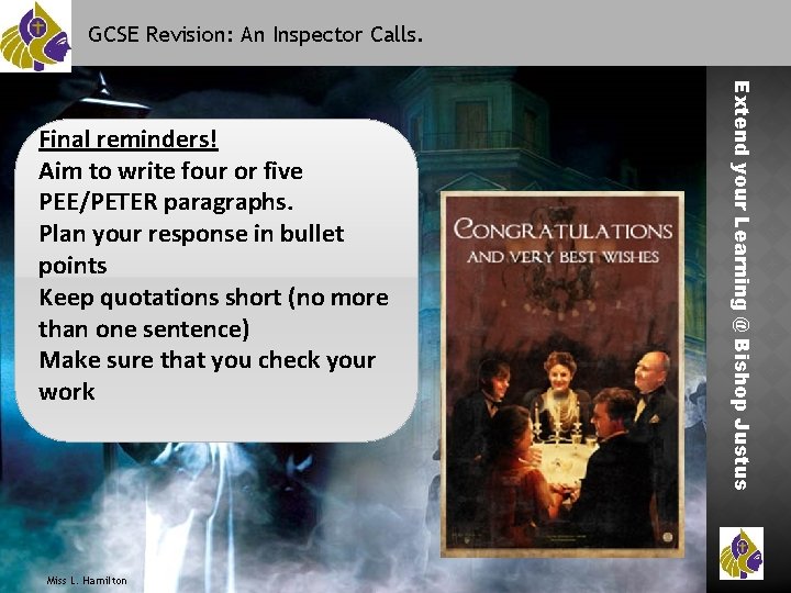 GCSE Revision: An Inspector Calls. Miss L. Hamilton Extend your Learning @ Bishop Justus