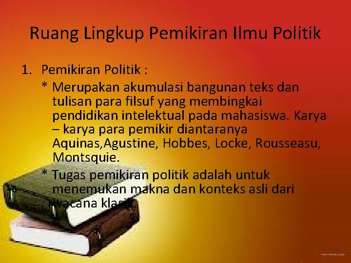 Ruang Lingkup Pemikiran Ilmu Politik 1. Pemikiran Politik : * Merupakan akumulasi bangunan teks