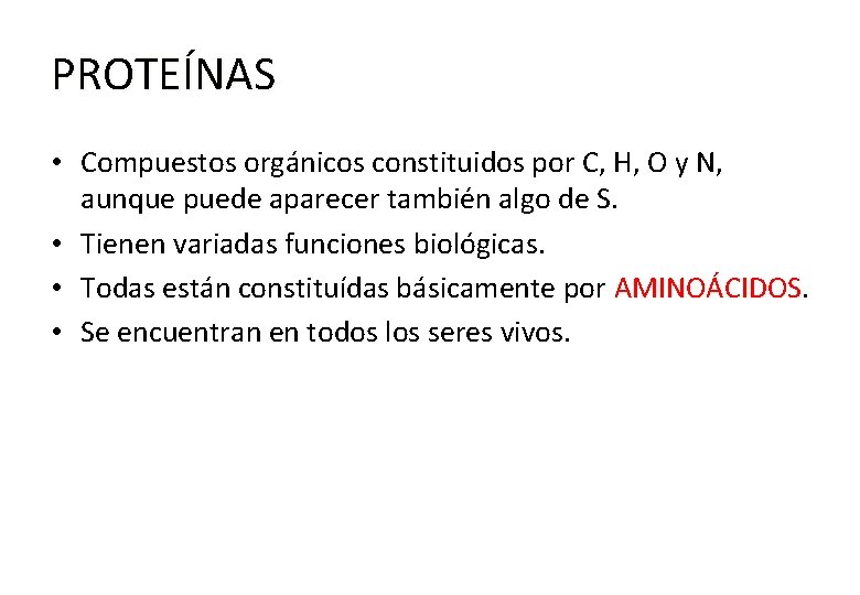 PROTEÍNAS • Compuestos orgánicos constituidos por C, H, O y N, aunque puede aparecer