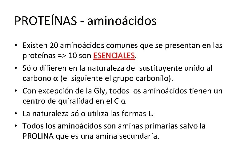 PROTEÍNAS - aminoácidos • Existen 20 aminoácidos comunes que se presentan en las proteínas