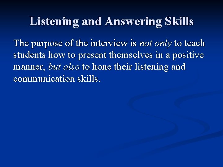 Listening and Answering Skills The purpose of the interview is not only to teach